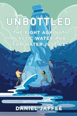 Unbottled: The Fight against Plastic Water and for Water Justice hind ja info | Ühiskonnateemalised raamatud | kaup24.ee