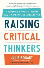 Raising Critical Thinkers: A Parent's Guide to Growing Wise Kids in the Digital Age цена и информация | Самоучители | kaup24.ee