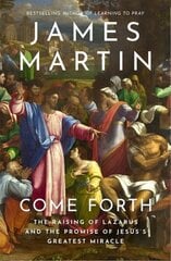Come Forth: The Raising of Lazarus and the Promise of Jesus's Greatest Miracle цена и информация | Духовная литература | kaup24.ee