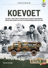 Koevoet Volume 1: South West African Police Counter-Insurgency Operations During the South African Border War, 1978-1984 цена и информация | Исторические книги | kaup24.ee