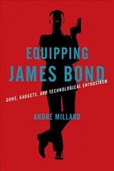 Equipping James Bond: Guns, Gadgets, and Technological Enthusiasm hind ja info | Ühiskonnateemalised raamatud | kaup24.ee