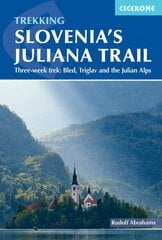 Hiking Slovenia's Juliana Trail: Three-week trek: Triglav National Park, Bled and the Julian Alps цена и информация | Книги о питании и здоровом образе жизни | kaup24.ee