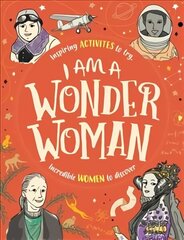 I am a Wonder Woman: Inspiring activities to try. Incredible women to discover. цена и информация | Книги для подростков и молодежи | kaup24.ee