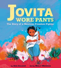 Jovita Wore Pants: The Story of a Mexican Freedom Fighter: The Story of a Mexican Freedom Fighter цена и информация | Книги для подростков и молодежи | kaup24.ee