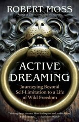 Active Dreaming: Journeying Beyond Self-limitation to a Life of Wild Freedom hind ja info | Eneseabiraamatud | kaup24.ee