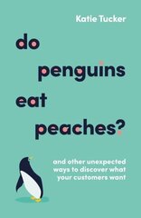 Do Penguins Eat Peaches?: And other unexpected ways to discover what your customers want hind ja info | Majandusalased raamatud | kaup24.ee