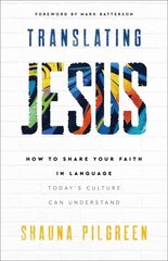 Translating Jesus - How to Share Your Faith in Language Today`s Culture Can Understand цена и информация | Духовная литература | kaup24.ee