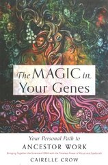 Magic in Your Genes: Your Personal Path to Ancestor Work (Bringing Together the Science of DNA with the Timeless Power of Ritual and Spellcraft) hind ja info | Usukirjandus, religioossed raamatud | kaup24.ee
