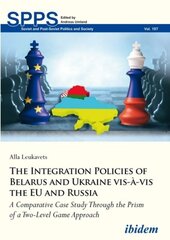 Integration Policies of Belarus and Ukraine - A Comparative Case Study Through the Prism of a Two-Level Game Approach: A Comparative Case Study Through the Prism of a Two-Level Game Approach цена и информация | Книги по социальным наукам | kaup24.ee