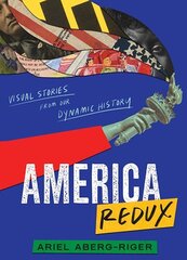 America Redux: Visual Stories from Our Dynamic History hind ja info | Noortekirjandus | kaup24.ee