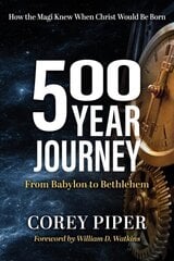 500 Year Journey: How the Magi Knew When Christ Would be Born hind ja info | Usukirjandus, religioossed raamatud | kaup24.ee