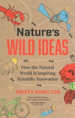 Nature's Wild Ideas: How the Natural World is Inspiring Scientific Innovation hind ja info | Majandusalased raamatud | kaup24.ee