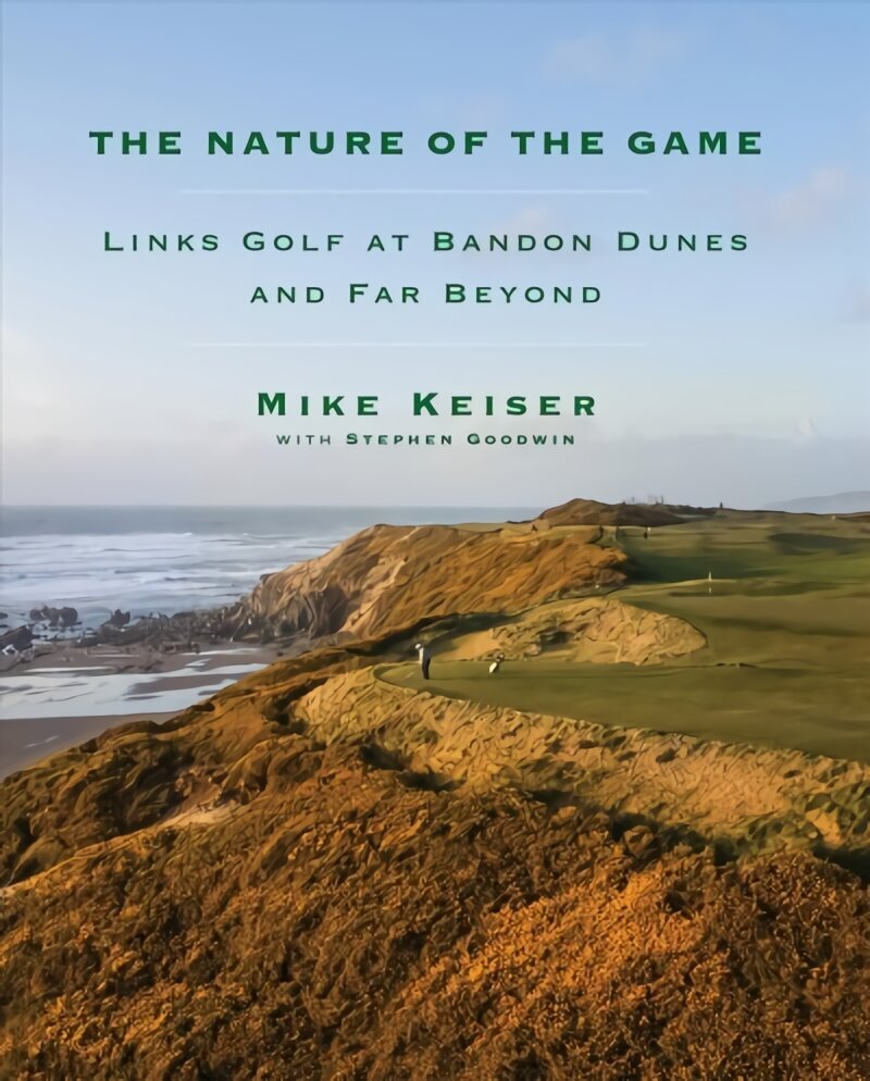 Nature of the Game: Links Golf at Bandon Dunes and Far Beyond hind ja info | Tervislik eluviis ja toitumine | kaup24.ee