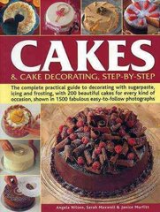 Cakes & Cake Decorating, Step-by-Step: The Complete Practical Guide to Decorating with Sugarpaste, Icing and Frosting, with 200 Beautiful Cakes for Every Kind of Occasion, Shown in 1200 Fabulous Easy to-Follow Photographs hind ja info | Retseptiraamatud  | kaup24.ee