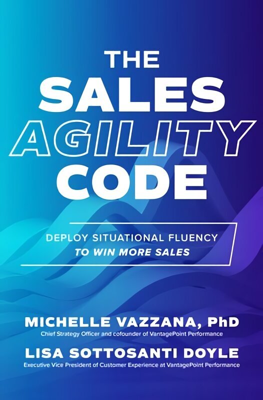 Sales Agility Code: Deploy Situational Fluency to Win More Sales цена и информация | Majandusalased raamatud | kaup24.ee