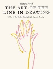 Art of the Line in Drawing: A Step-by-Step Guide to Creating Simple, Expressive Drawings цена и информация | Книги о питании и здоровом образе жизни | kaup24.ee