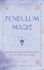 Pendulum Magic: An Enchanting Divination Book of Discovery and Magic hind ja info | Eneseabiraamatud | kaup24.ee