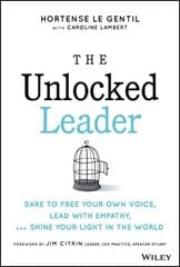 Unlocked Leader: Dare to Free Your Own Voice, Lead with Empathy, and Shine Your Light in the World цена и информация | Книги по экономике | kaup24.ee
