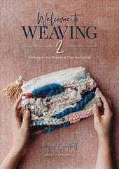 Welcome to Weaving, 2: Techniques and Projects to Take You Further: Techniques and Projects to Take You Further hind ja info | Tervislik eluviis ja toitumine | kaup24.ee