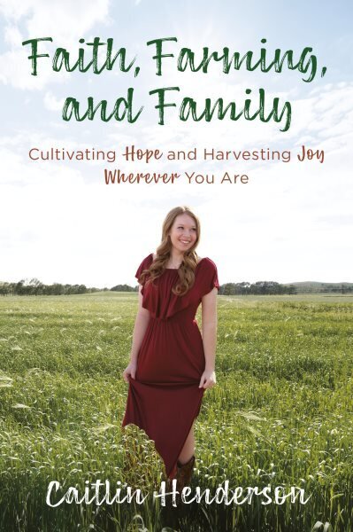 Faith, Farming, and Family: Cultivating Hope and Harvesting Joy Wherever You Are цена и информация | Usukirjandus, religioossed raamatud | kaup24.ee