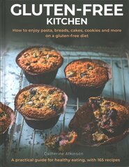 Gluten-Free Kitchen: How to enjoy pasta, breads, cakes, cookies and more on a gluten-free diet; a practical guide for healthy eating with 165 recipes цена и информация | Книги рецептов | kaup24.ee