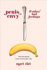 Penis Envy and Other Bad Feelings: The Emotional Costs of Everyday Life hind ja info | Ajalooraamatud | kaup24.ee
