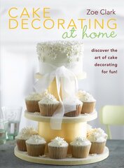 Cake Decorating at Home: Discover the Art of Cake Decorating for Fun! цена и информация | Книги рецептов | kaup24.ee
