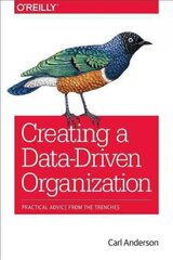 Creating a Data-Driven Organization: Practical Advice from the Trenches hind ja info | Majandusalased raamatud | kaup24.ee