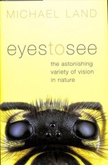 Eyes to See: The Astonishing Variety of Vision in Nature hind ja info | Majandusalased raamatud | kaup24.ee