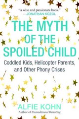 Myth of the Spoiled Child: Coddled Kids, Helicopter Parents, and Other Phony Crises цена и информация | Самоучители | kaup24.ee