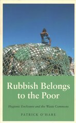 Rubbish Belongs to the Poor: Hygienic Enclosure and the Waste Commons цена и информация | Книги по социальным наукам | kaup24.ee