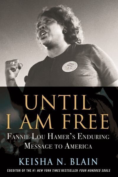 Until I Am Free: Fannie Lou Hamer's Enduring Message to America цена и информация | Ühiskonnateemalised raamatud | kaup24.ee