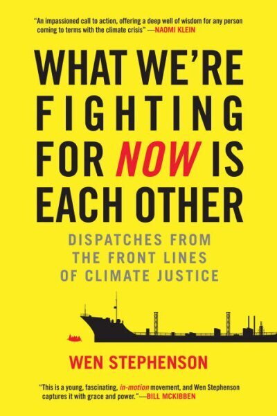 What We're Fighting for Now Is Each Other: Dispatches from the Front Lines of Climate Justice цена и информация | Ühiskonnateemalised raamatud | kaup24.ee