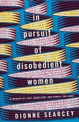 In Pursuit of Disobedient Women: A Memoir of Love, Rebellion, and Family, Far Away цена и информация | Биографии, автобиогафии, мемуары | kaup24.ee