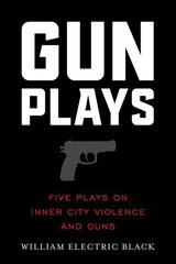 Gunplays: Five Plays on Inner City Violence and Guns hind ja info | Lühijutud, novellid | kaup24.ee