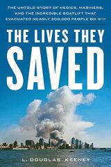 Lives They Saved: The Untold Story of Medics, Mariners, and the Incredible Boatlift That Evacuated Nearly 300,000 People on 9/11 hind ja info | Ajalooraamatud | kaup24.ee