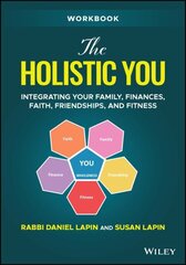 Holistic You Workbook: Integrating Your Family, Finances, Faith, Friendships, and Fitness цена и информация | Книги по экономике | kaup24.ee