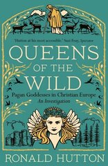 Queens of the Wild: Pagan Goddesses in Christian Europe: An Investigation цена и информация | Исторические книги | kaup24.ee