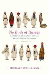 No Birds of Passage: A History of Gujarati Muslim Business Communities, 1800-1975 hind ja info | Majandusalased raamatud | kaup24.ee