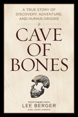 Cave of Bones: A True Story of Discovery, Adventure, and Human Origins цена и информация | Биографии, автобиогафии, мемуары | kaup24.ee