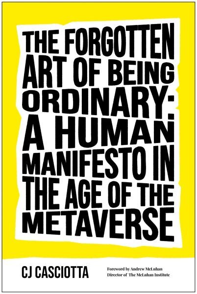 Forgotten Art of Being Ordinary: A Human Manifesto in the Age of the Metaverse hind ja info | Eneseabiraamatud | kaup24.ee