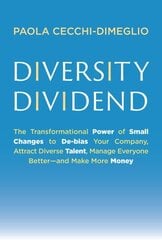 Diversity Dividend: The Transformational Power of Small Changes to Debias Your Company, Attract Dive rse Talent, Manage Everyone Better and Make More Money цена и информация | Книги по экономике | kaup24.ee
