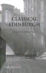 Classical Edinburgh: A City Divided hind ja info | Ajalooraamatud | kaup24.ee