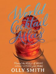 World Cocktail Atlas: Travel the World of Drinks Without Leaving Home - Over 230 Cocktail Recipes hind ja info | Retseptiraamatud | kaup24.ee