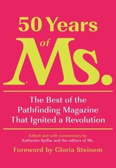 50 Years of Ms.: The Best of the Pathfinding Magazine That Ignited a Revolution hind ja info | Ühiskonnateemalised raamatud | kaup24.ee