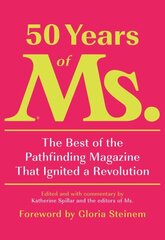 50 Years of Ms.: The Best of the Pathfinding Magazine That Ignited a Revolution цена и информация | Книги по социальным наукам | kaup24.ee