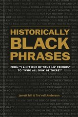 Historically Black Phrases: From 'I Ain't One of Your Lil' Friends' to 'Who All Gon' Be There?' hind ja info | Ühiskonnateemalised raamatud | kaup24.ee