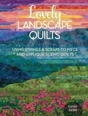 Lovely Landscape Quilts: Using Strings and Scraps to Piece and Applique Scenic Quilts hind ja info | Tervislik eluviis ja toitumine | kaup24.ee