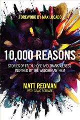 10,000 Reasons: Stories of Faith, Hope, and Thankfulness Inspired by the Worship Anthem цена и информация | Духовная литература | kaup24.ee