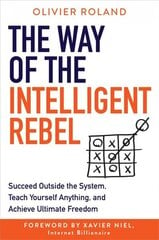 Way of the Intelligent Rebel: Succeed Outside the System, Teach Yourself Anything, and Achieve Ultimate Freedom цена и информация | Книги по экономике | kaup24.ee